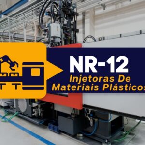 NR 12 – Máquinas e Equipamentos – Injetoras de Materiais Plásticos – Teórico